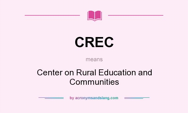 What does CREC mean? It stands for Center on Rural Education and Communities