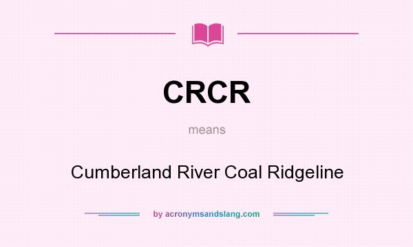 What does CRCR mean? It stands for Cumberland River Coal Ridgeline