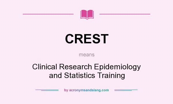 What does CREST mean? It stands for Clinical Research Epidemiology and Statistics Training