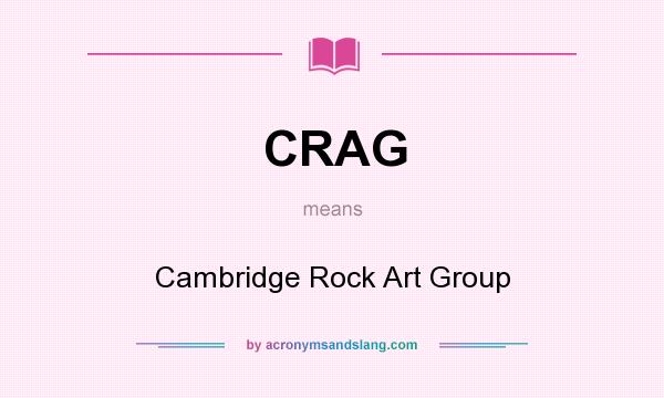 What does CRAG mean? It stands for Cambridge Rock Art Group