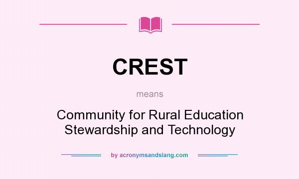 What does CREST mean? It stands for Community for Rural Education Stewardship and Technology