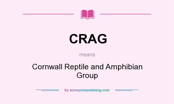What does CRAG mean? It stands for Cornwall Reptile and Amphibian Group