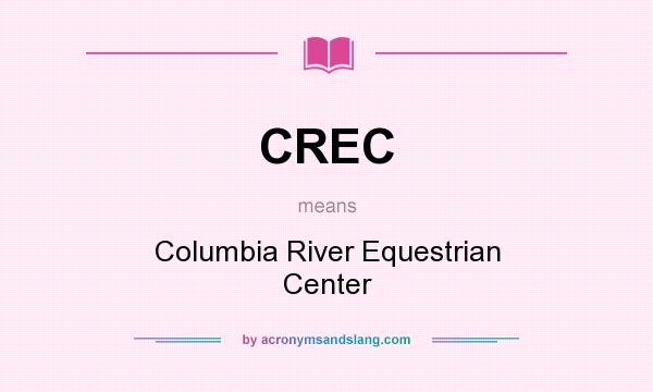 What does CREC mean? It stands for Columbia River Equestrian Center