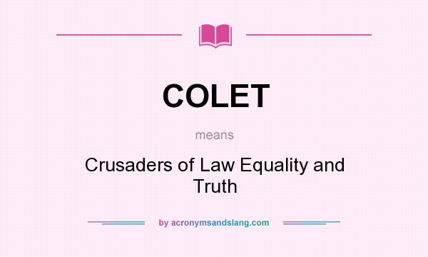 What does COLET mean? It stands for Crusaders of Law Equality and Truth