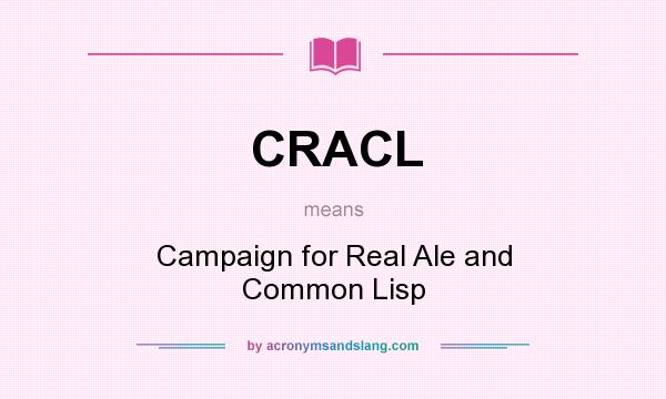 What does CRACL mean? It stands for Campaign for Real Ale and Common Lisp