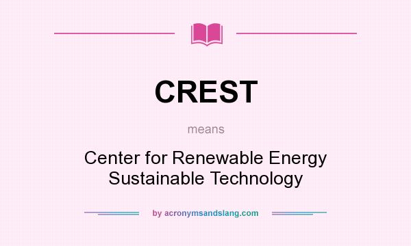 What does CREST mean? It stands for Center for Renewable Energy Sustainable Technology