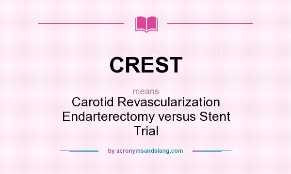 What does CREST mean? It stands for Carotid Revascularization Endarterectomy versus Stent Trial