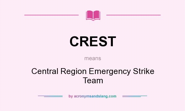 What does CREST mean? It stands for Central Region Emergency Strike Team