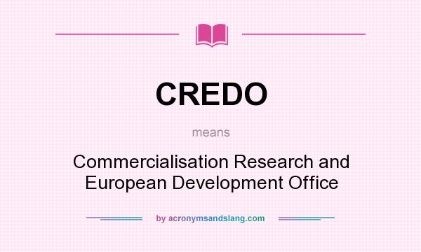 What does CREDO mean? It stands for Commercialisation Research and European Development Office