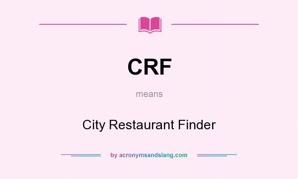 What does CRF mean? It stands for City Restaurant Finder