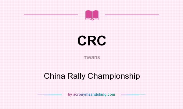 What does CRC mean? It stands for China Rally Championship