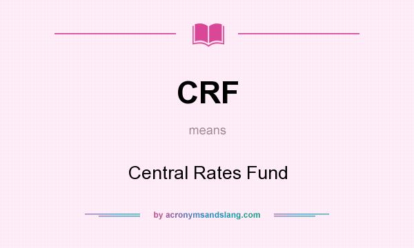 What does CRF mean? It stands for Central Rates Fund