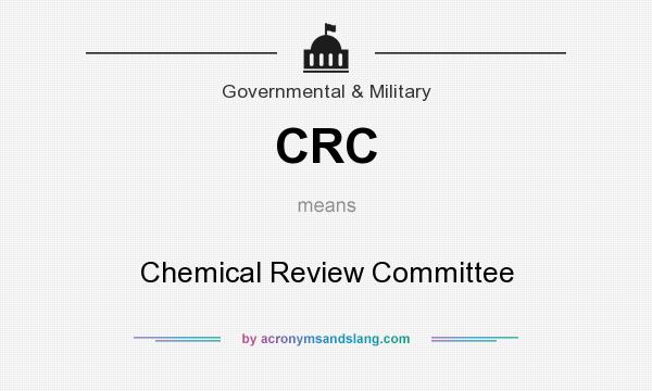 What does CRC mean? It stands for Chemical Review Committee