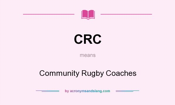 What does CRC mean? It stands for Community Rugby Coaches