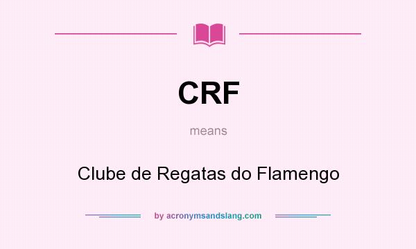 What does CRF mean? It stands for Clube de Regatas do Flamengo