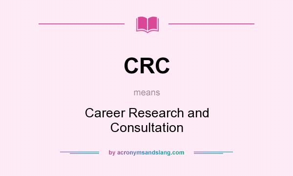 What does CRC mean? It stands for Career Research and Consultation