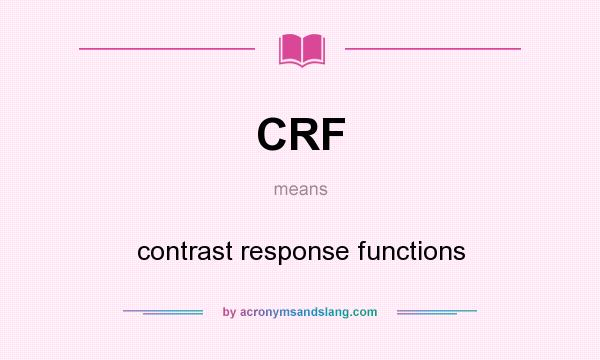 What does CRF mean? It stands for contrast response functions