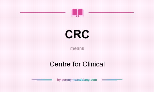 What does CRC mean? It stands for Centre for Clinical