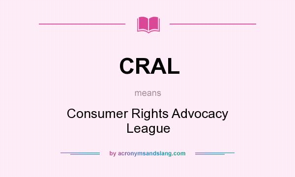 What does CRAL mean? It stands for Consumer Rights Advocacy League