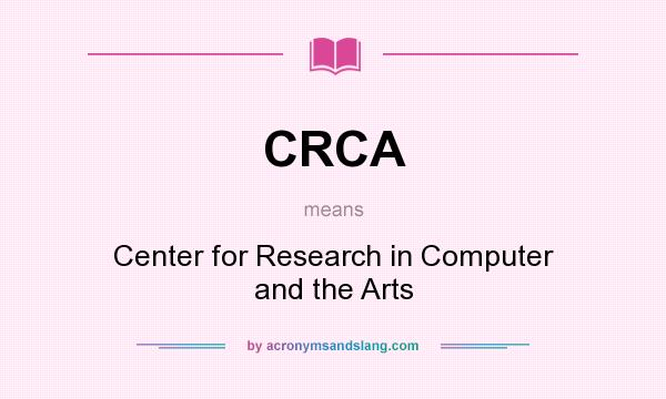What does CRCA mean? It stands for Center for Research in Computer and the Arts