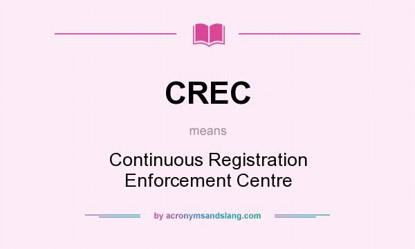 What does CREC mean? It stands for Continuous Registration Enforcement Centre