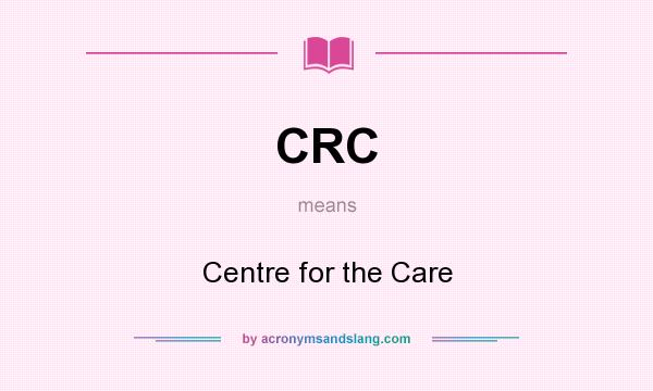 What does CRC mean? It stands for Centre for the Care