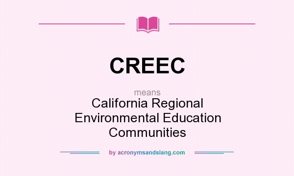 What does CREEC mean? It stands for California Regional Environmental Education Communities