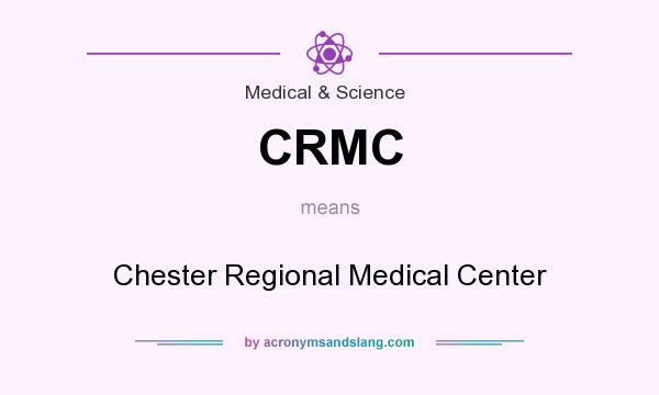 What does CRMC mean? It stands for Chester Regional Medical Center