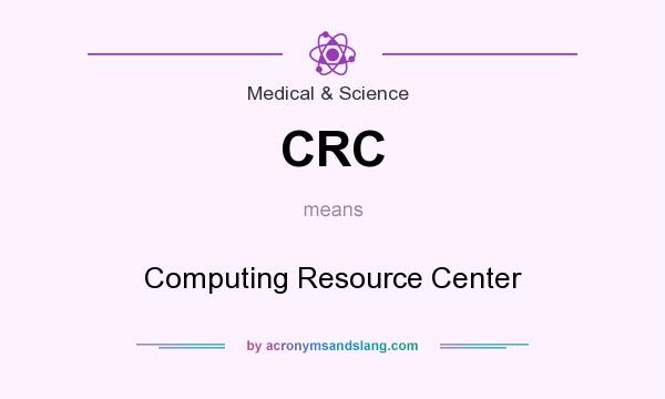 What does CRC mean? It stands for Computing Resource Center