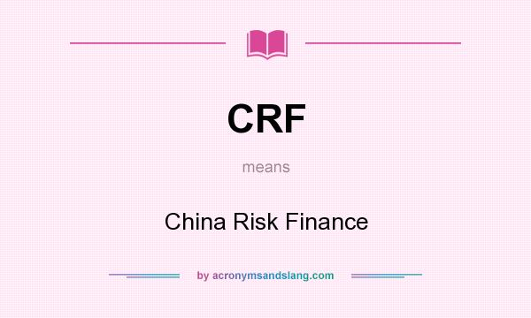 What does CRF mean? It stands for China Risk Finance