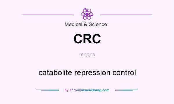 What does CRC mean? It stands for catabolite repression control