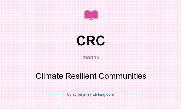 What does CRC mean? It stands for Climate Resilient Communities