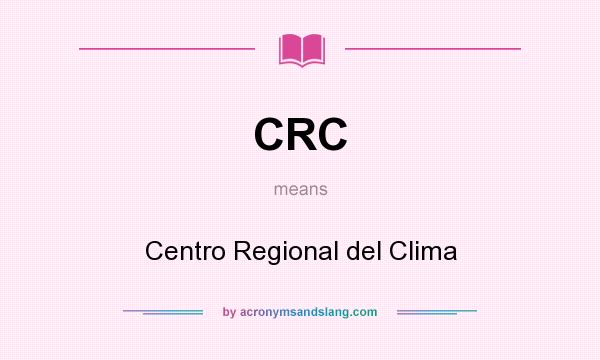 What does CRC mean? It stands for Centro Regional del Clima