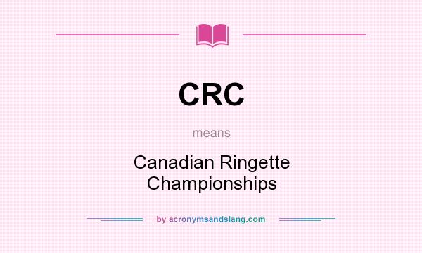 What does CRC mean? It stands for Canadian Ringette Championships