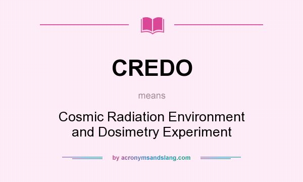 What does CREDO mean? It stands for Cosmic Radiation Environment and Dosimetry Experiment