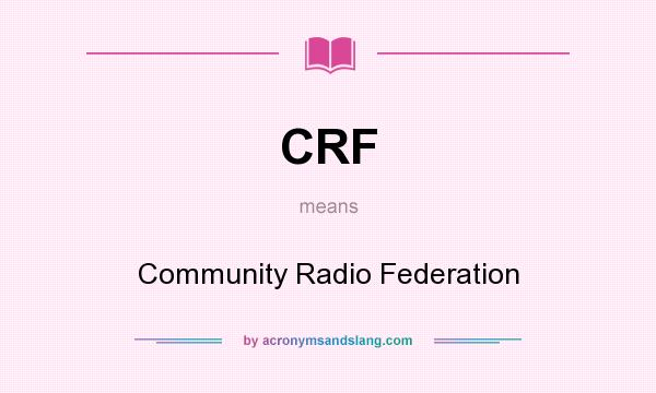 What does CRF mean? It stands for Community Radio Federation
