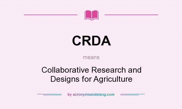What does CRDA mean? It stands for Collaborative Research and Designs for Agriculture