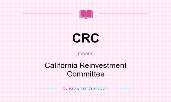 What does CRC mean? It stands for California Reinvestment Committee