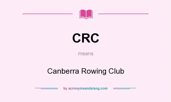 What does CRC mean? It stands for Canberra Rowing Club