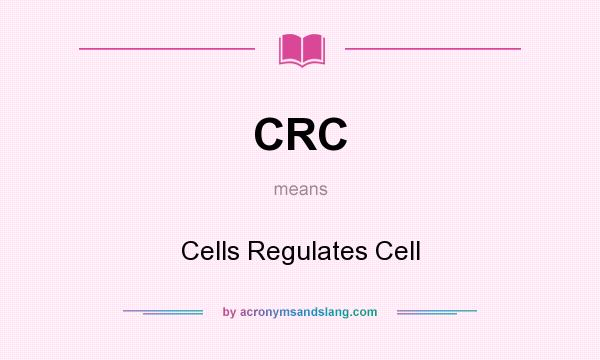 What does CRC mean? It stands for Cells Regulates Cell