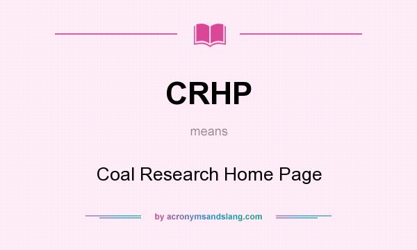 What does CRHP mean? It stands for Coal Research Home Page