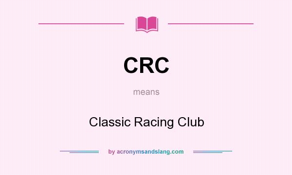 What does CRC mean? It stands for Classic Racing Club