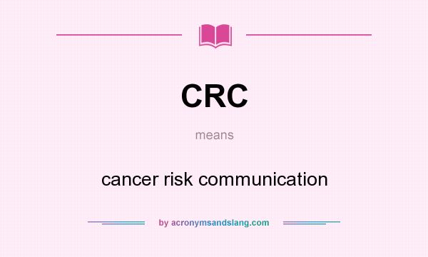 What does CRC mean? It stands for cancer risk communication