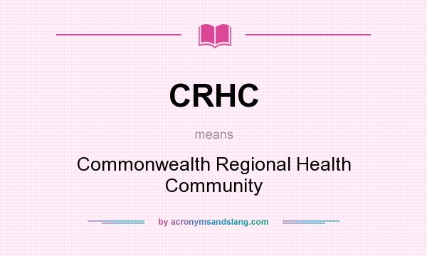 What does CRHC mean? It stands for Commonwealth Regional Health Community