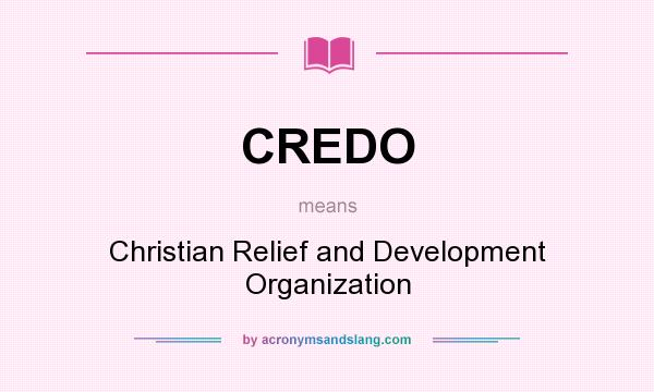 What does CREDO mean? It stands for Christian Relief and Development Organization