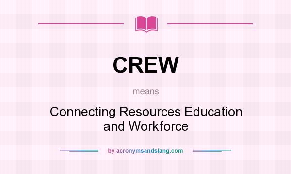 What does CREW mean? It stands for Connecting Resources Education and Workforce