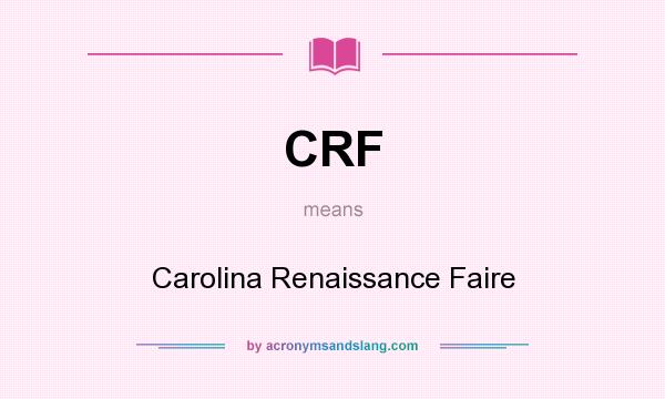 What does CRF mean? It stands for Carolina Renaissance Faire