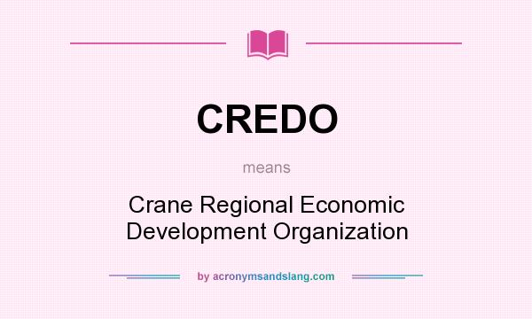 What does CREDO mean? It stands for Crane Regional Economic Development Organization
