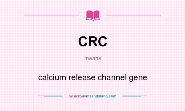 What does CRC mean? It stands for calcium release channel gene