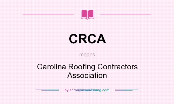 What does CRCA mean? It stands for Carolina Roofing Contractors Association